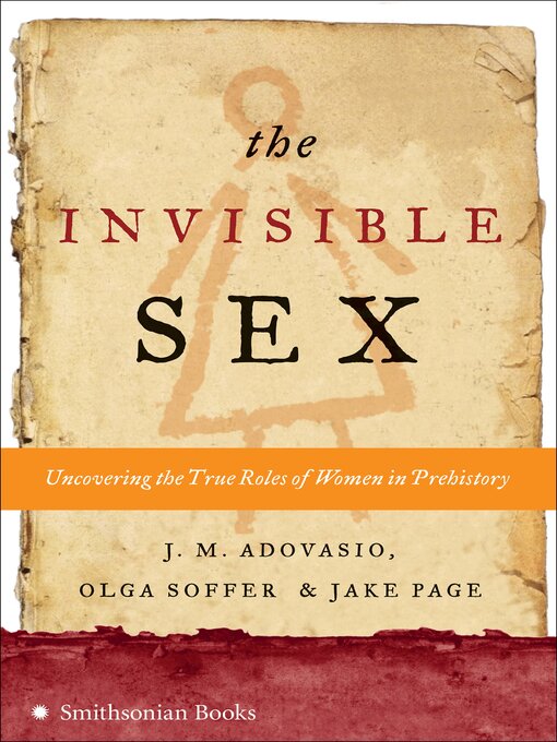 Title details for The Invisible Sex by J. M. Adovasio - Available